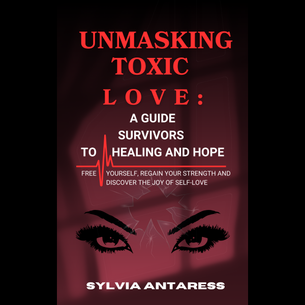 eBook - Unmasking Toxic Love: A guide survivors to healing and hope